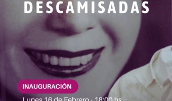 ARTE TEXTIL E HISTORIA: SE INAUGURA LA MUESTRA �DESCAMISADAS� EN LA CASA DE LA CULTURA